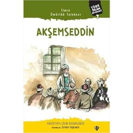 İlmin Ömürlük Talebesi Akşemseddin Türk İslam Büyükleri 7 - 9786257581585